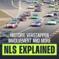 NLS explained: History, classes, Max Verstappen involvement and more